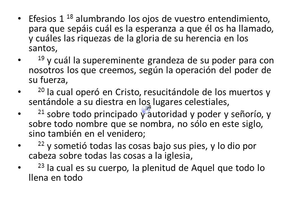 Efesios 1 18 alumbrando los ojos de vuestro entendimiento, para que sepáis cuál es la esperanza a que él os ha llamado, y cuáles las riquezas de la gloria de su herencia en los santos,