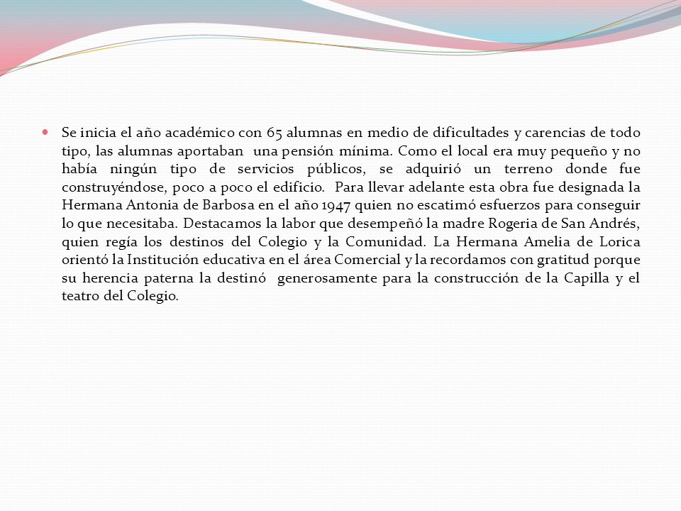 Se inicia el año académico con 65 alumnas en medio de dificultades y carencias de todo tipo, las alumnas aportaban una pensión mínima.