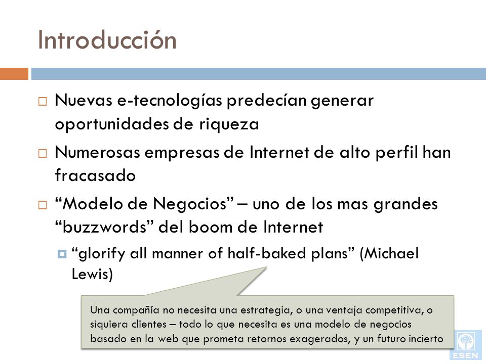 Introducción Nuevas e-tecnologías predecían generar oportunidades de riqueza. Numerosas empresas de Internet de alto perfil han fracasado.