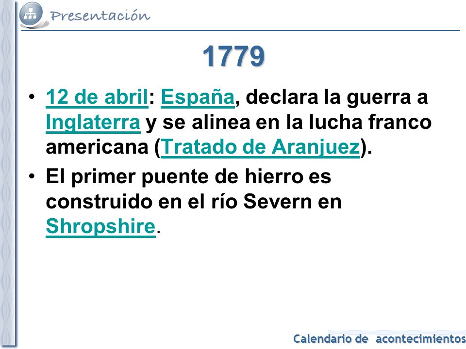 de abril: España, declara la guerra a Inglaterra y se alinea en la lucha franco americana (Tratado de Aranjuez).