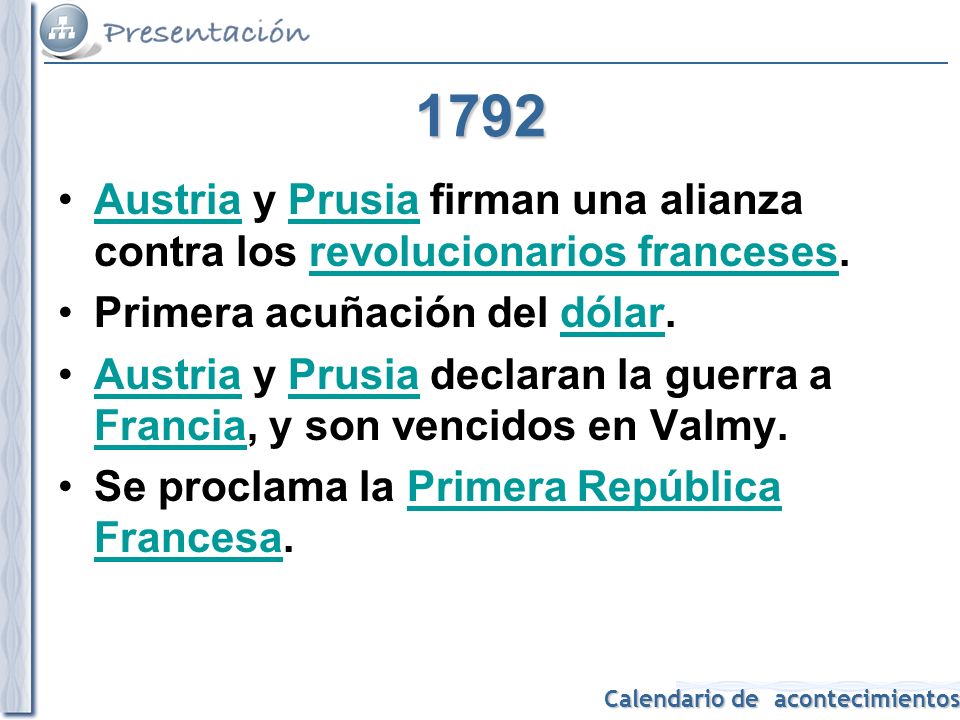 1792 Austria y Prusia firman una alianza contra los revolucionarios franceses. Primera acuñación del dólar.