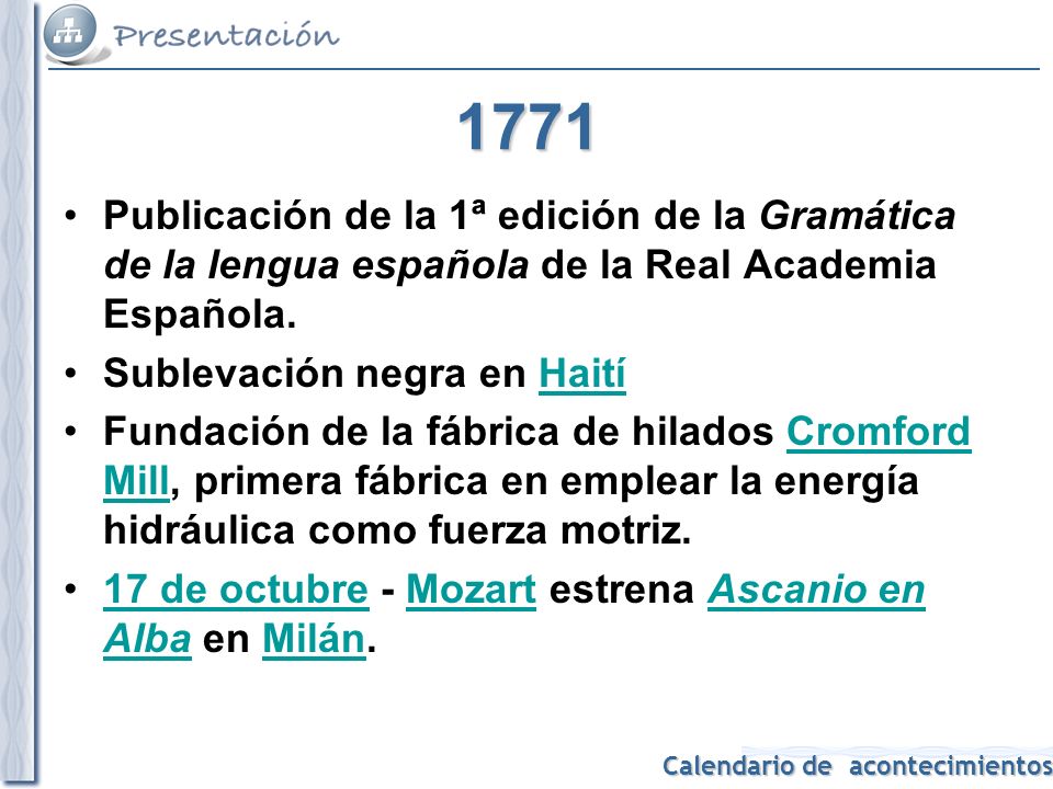 1771 Publicación de la 1ª edición de la Gramática de la lengua española de la Real Academia Española.