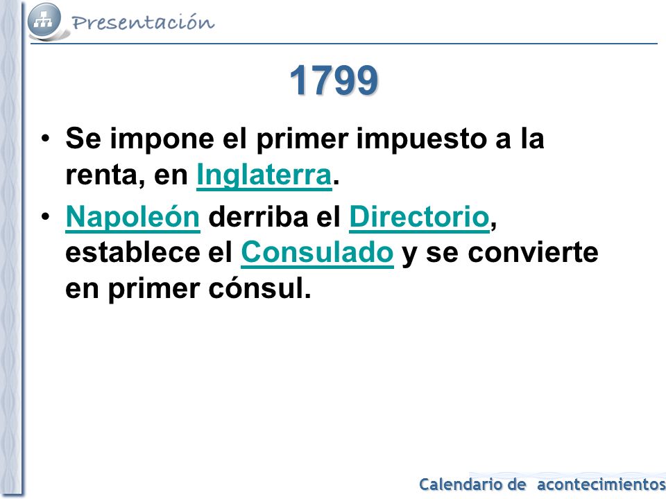 1799 Se impone el primer impuesto a la renta, en Inglaterra.