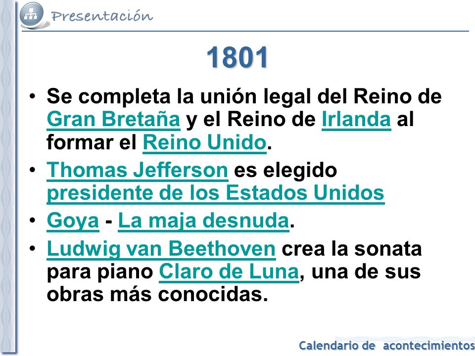 1801 Se completa la unión legal del Reino de Gran Bretaña y el Reino de Irlanda al formar el Reino Unido.