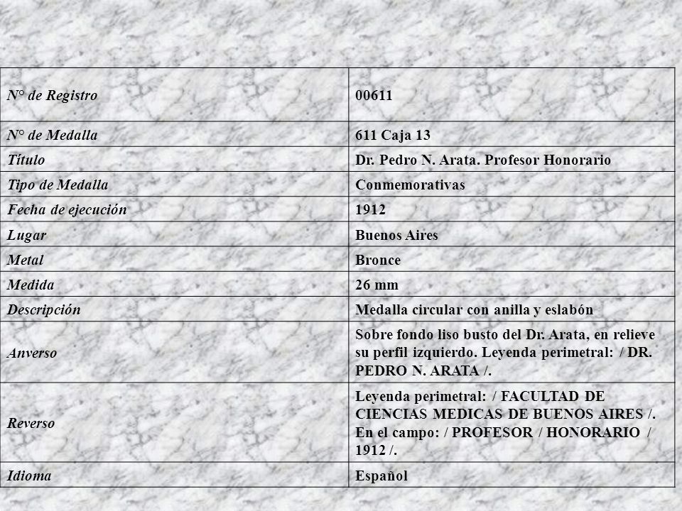 N° de Registro N° de Medalla. 611 Caja 13. Título. Dr. Pedro N. Arata. Profesor Honorario.