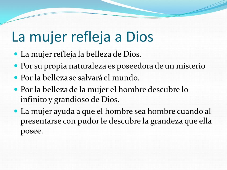 La mujer refleja a Dios La mujer refleja la belleza de Dios.