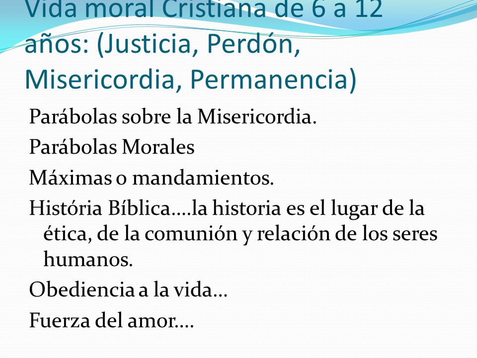 Vida moral Cristiana de 6 a 12 años: (Justicia, Perdón, Misericordia, Permanencia)