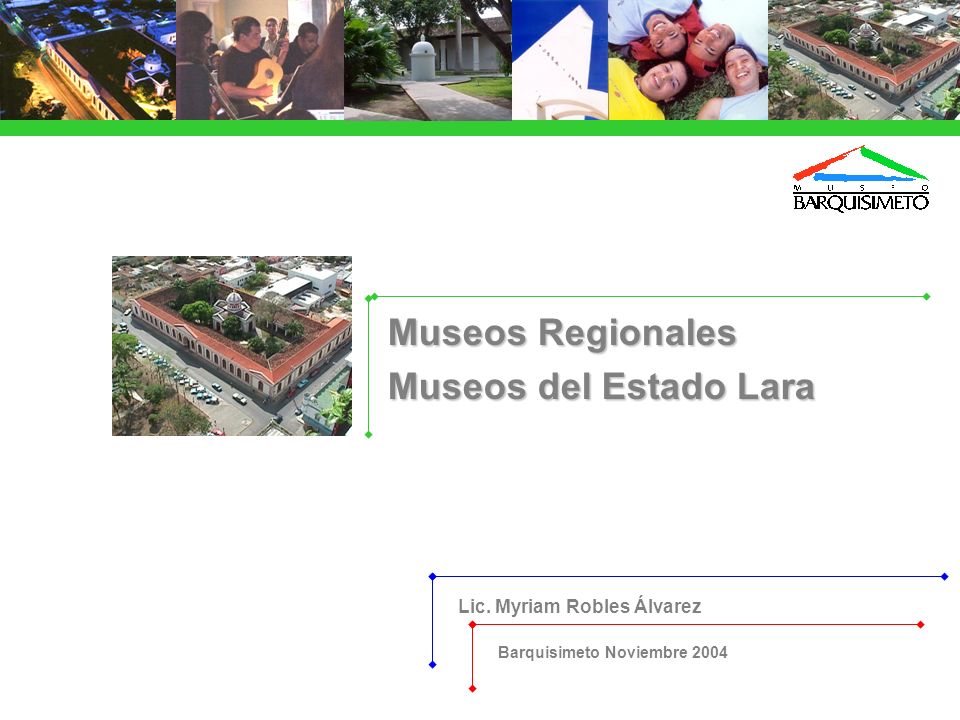 Museos Regionales Museos del Estado Lara Lic. Myriam Robles Álvarez