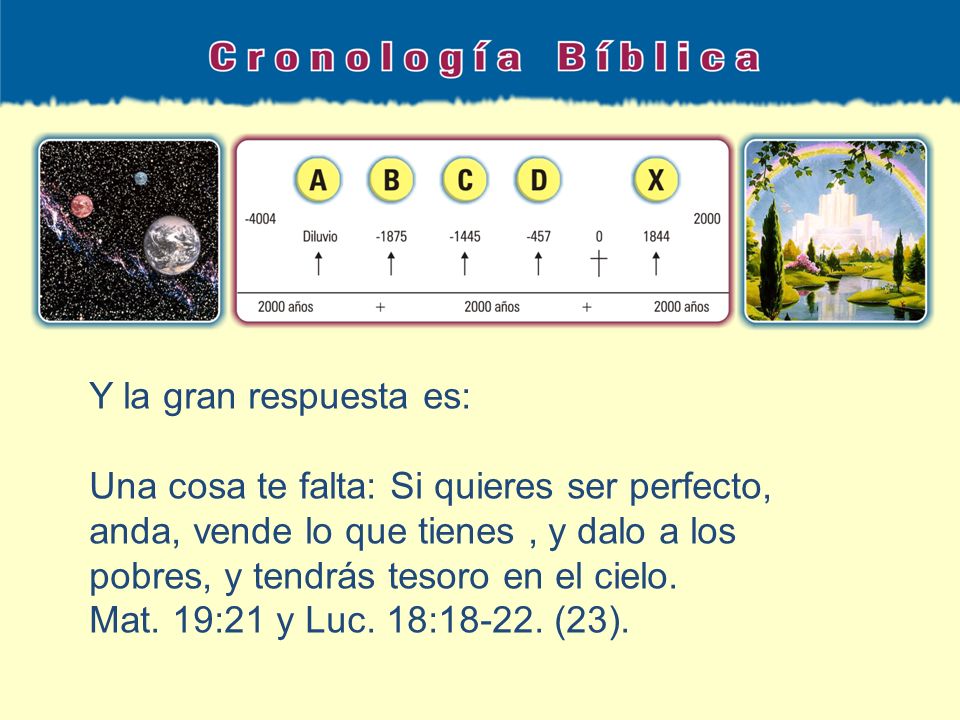 Y la gran respuesta es: Una cosa te falta: Si quieres ser perfecto, anda, vende lo que tienes , y dalo a los pobres, y tendrás tesoro en el cielo.