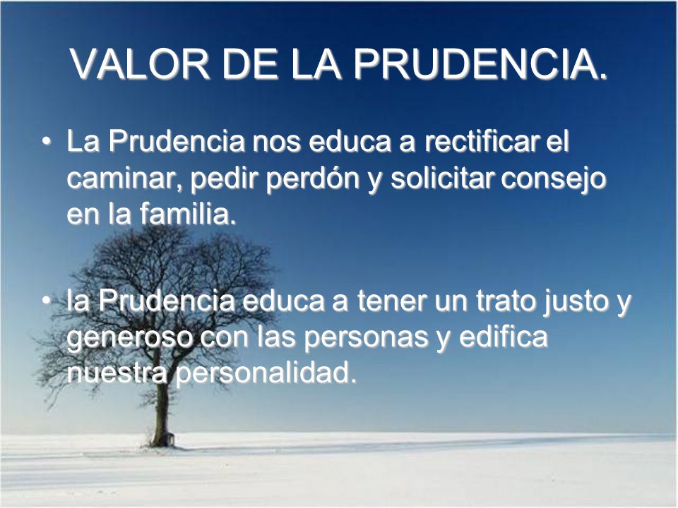 VALOR DE LA PRUDENCIA. La Prudencia nos educa a rectificar el caminar, pedir perdón y solicitar consejo en la familia.