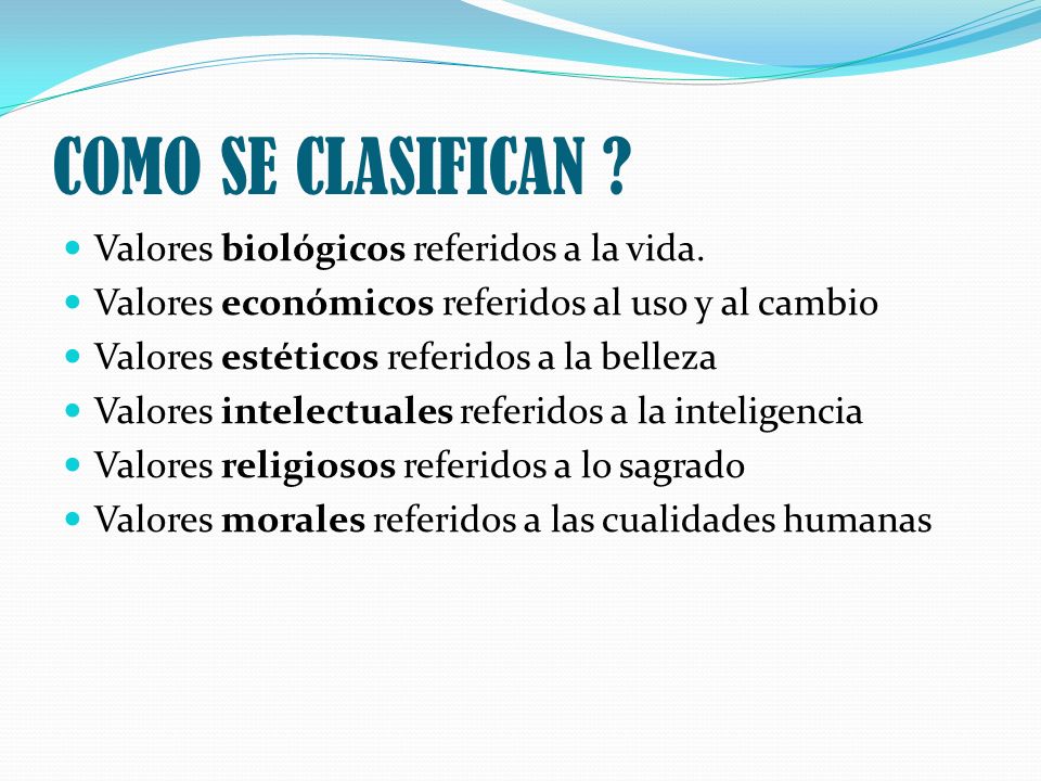 COMO SE CLASIFICAN Valores biológicos referidos a la vida.