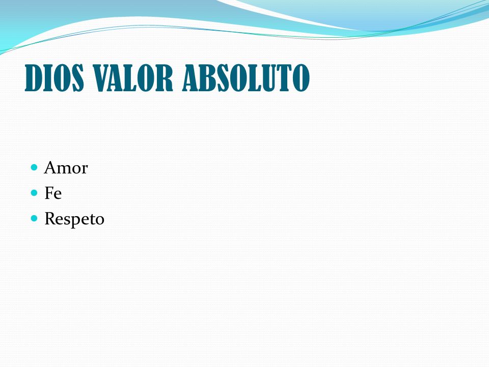 DIOS VALOR ABSOLUTO Amor Fe Respeto