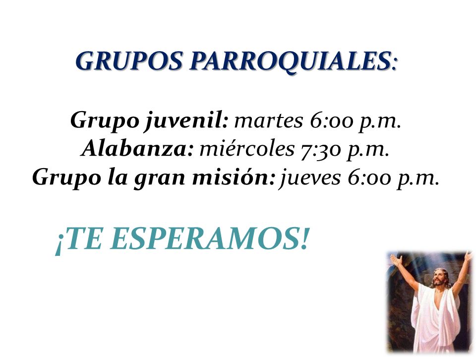 GRUPOS PARROQUIALES: Grupo juvenil: martes 6:00 p.m.