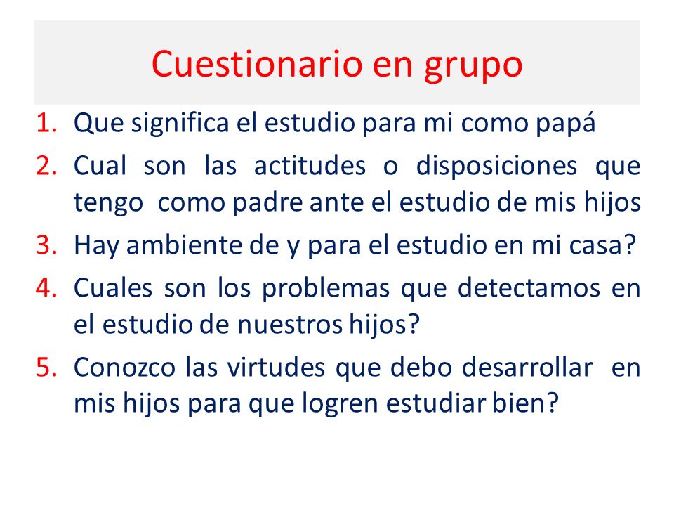 Cuestionario en grupo Que significa el estudio para mi como papá