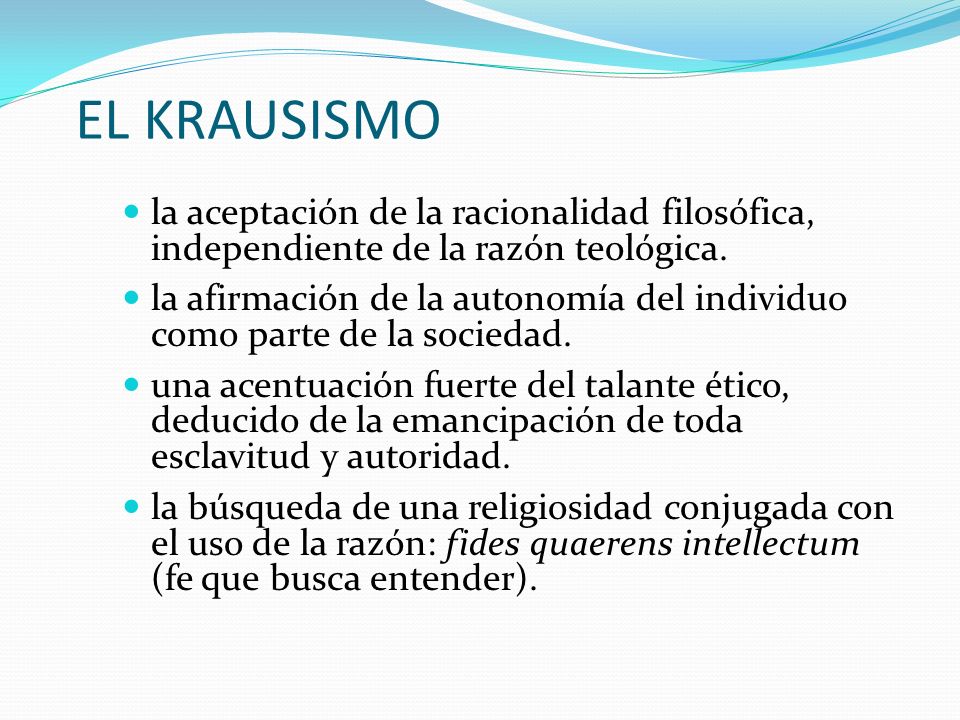 EL KRAUSISMO la aceptación de la racionalidad filosófica, independiente de la razón teológica.