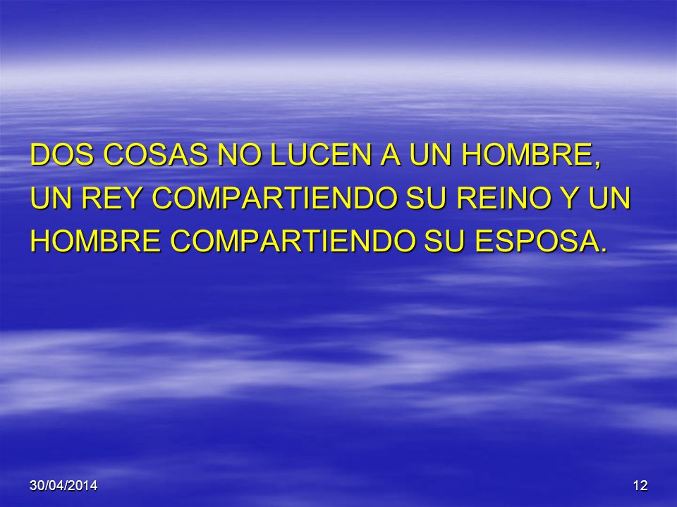DOS COSAS NO LUCEN A UN HOMBRE, UN REY COMPARTIENDO SU REINO Y UN
