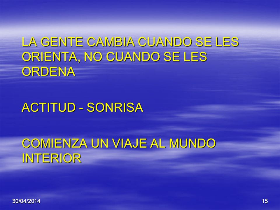 LA GENTE CAMBIA CUANDO SE LES ORIENTA, NO CUANDO SE LES ORDENA