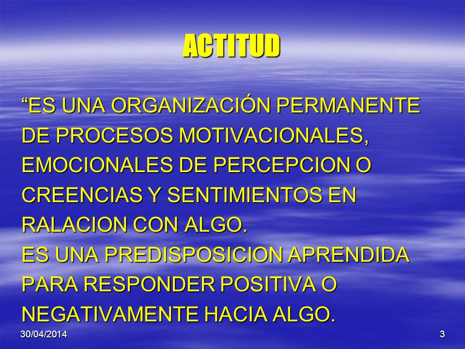 ACTITUD ES UNA ORGANIZACIÓN PERMANENTE DE PROCESOS MOTIVACIONALES,