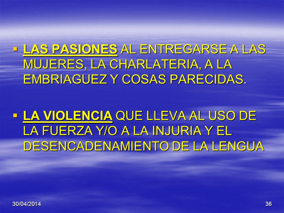 LAS PASIONES AL ENTREGARSE A LAS MUJERES, LA CHARLATERIA, A LA EMBRIAGUEZ Y COSAS PARECIDAS.
