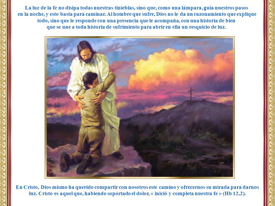 La luz de la fe no disipa todas nuestras tinieblas, sino que, como una lámpara, guía nuestros pasos