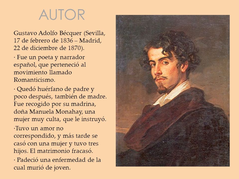AUTOR Gustavo Adolfo Bécquer (Sevilla, 17 de febrero de 1836 – Madrid, 22 de diciembre de 1870).