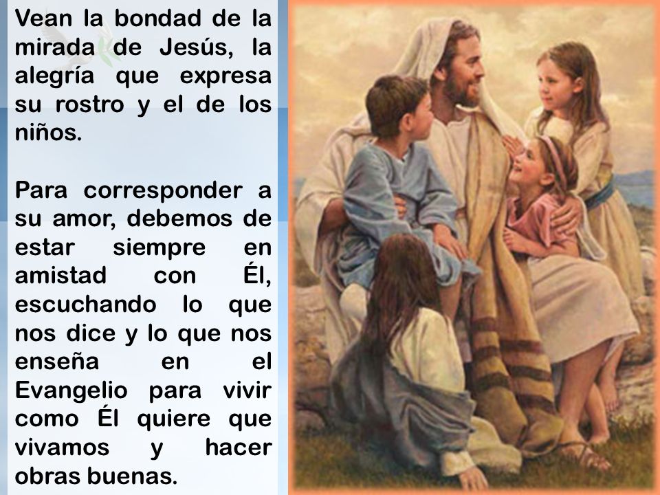 Vean la bondad de la mirada de Jesús, la alegría que expresa su rostro y el de los niños.