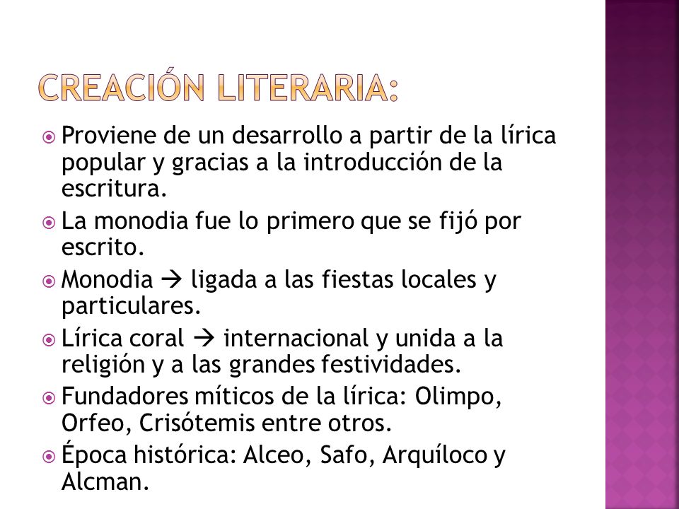 Creación literaria: Proviene de un desarrollo a partir de la lírica popular y gracias a la introducción de la escritura.
