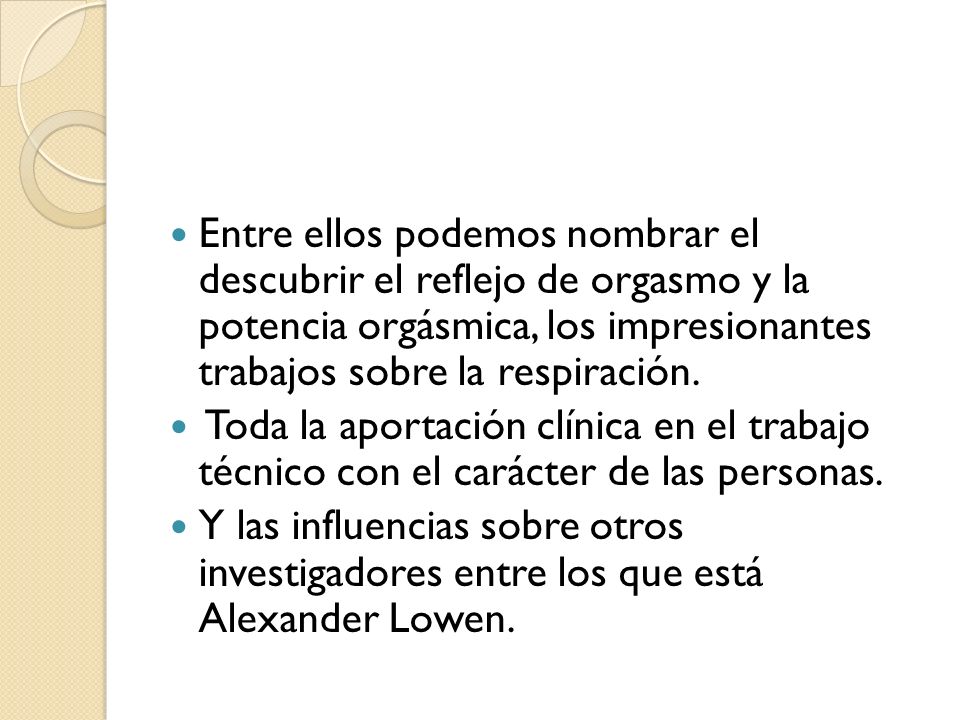 Entre ellos podemos nombrar el descubrir el reflejo de orgasmo y la potencia orgásmica, los impresionantes trabajos sobre la respiración.