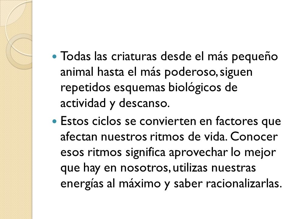 Todas las criaturas desde el más pequeño animal hasta el más poderoso, siguen repetidos esquemas biológicos de actividad y descanso.