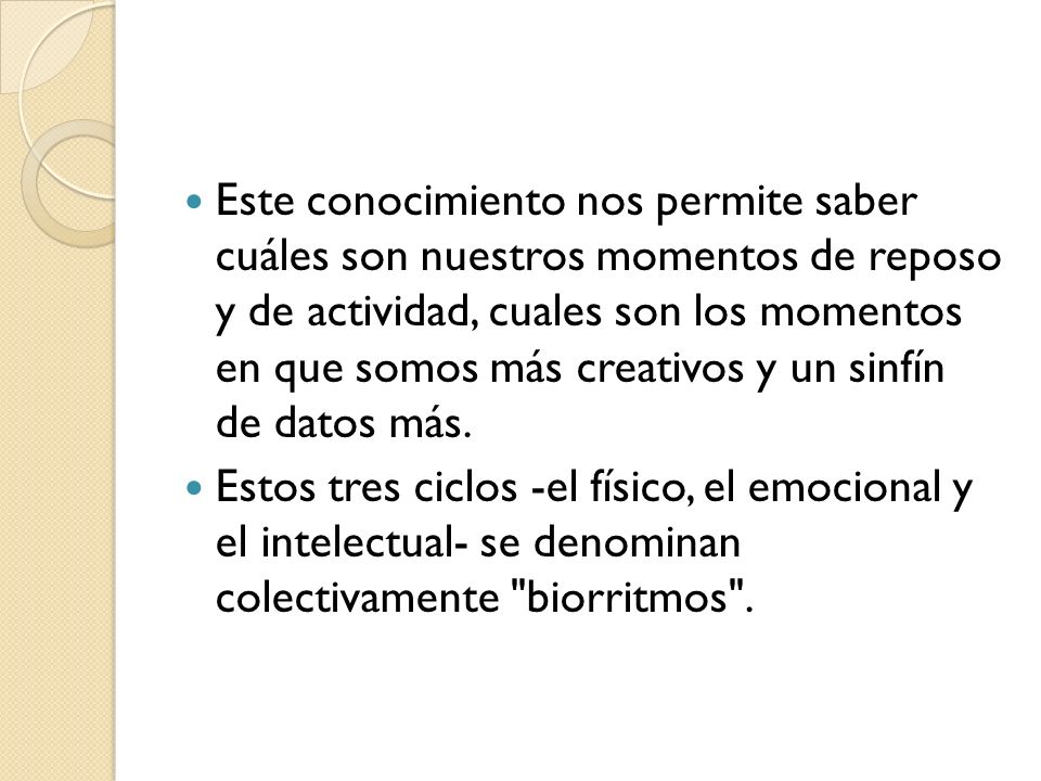 Este conocimiento nos permite saber cuáles son nuestros momentos de reposo y de actividad, cuales son los momentos en que somos más creativos y un sinfín de datos más.