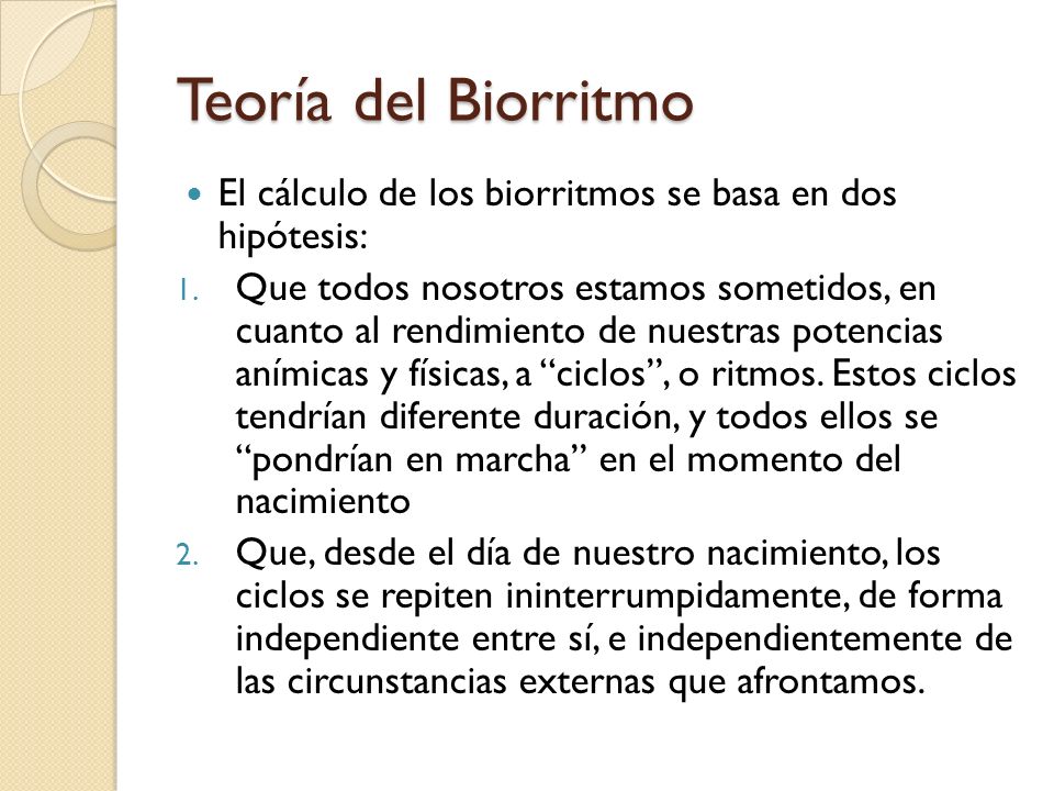 Teoría del Biorritmo El cálculo de los biorritmos se basa en dos hipótesis: