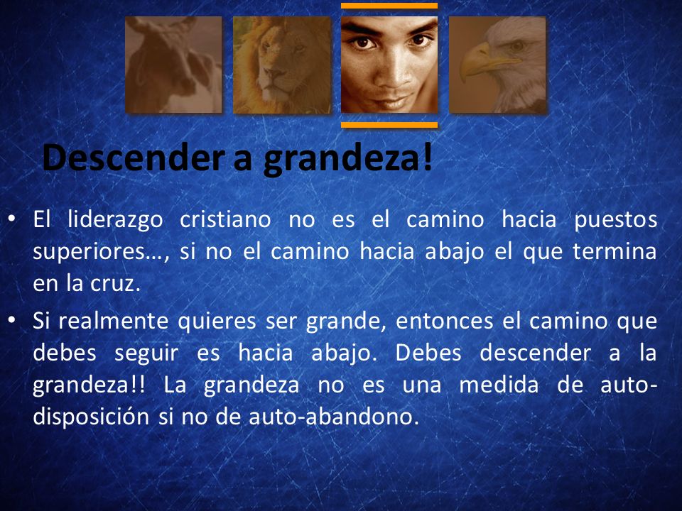 Descender a grandeza! El liderazgo cristiano no es el camino hacia puestos superiores…, si no el camino hacia abajo el que termina en la cruz.