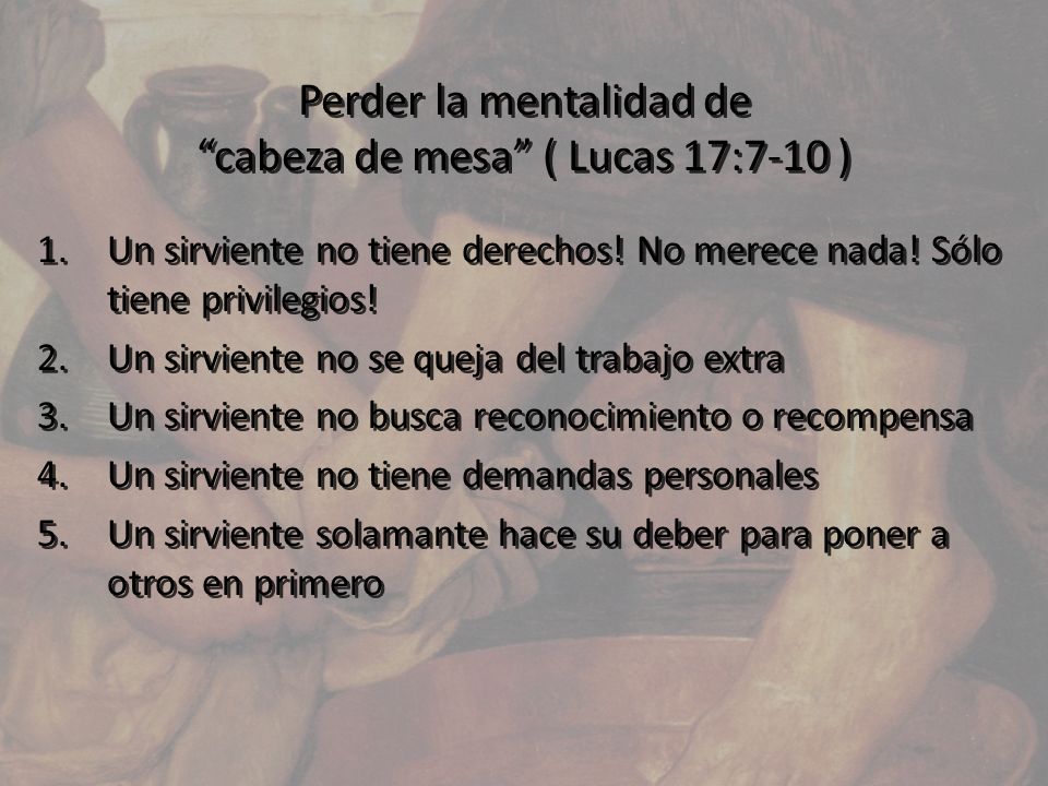 Perder la mentalidad de cabeza de mesa ( Lucas 17:7-10 )