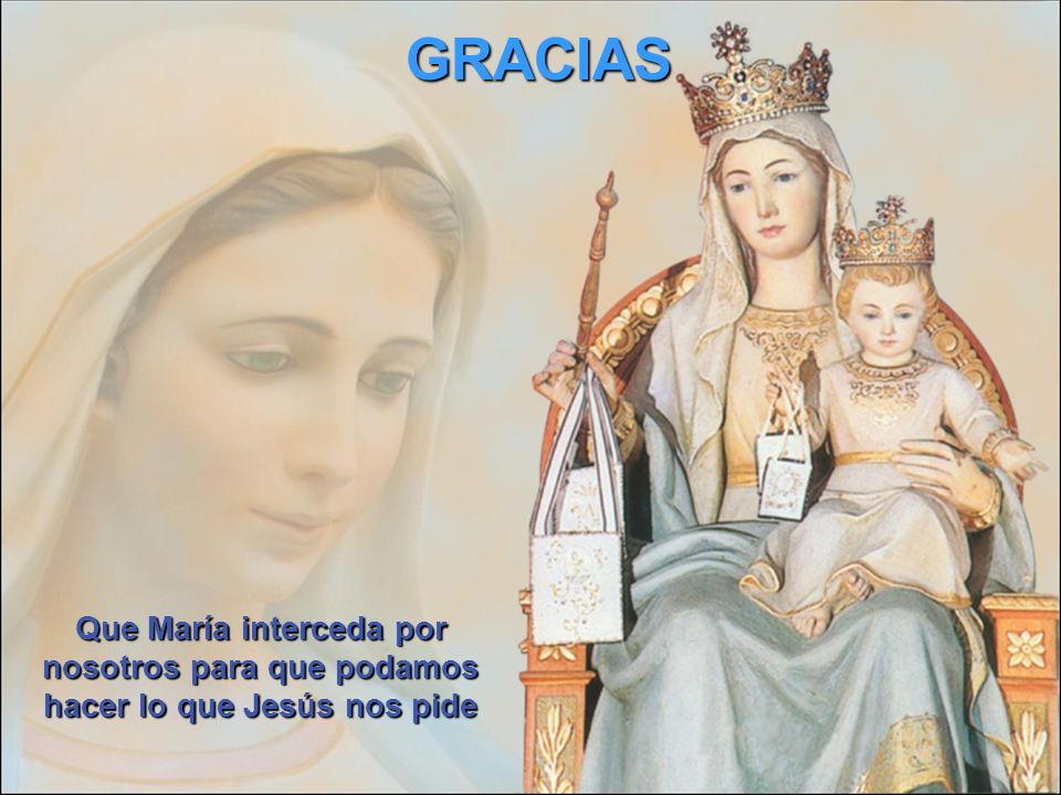 GRACIAS Que María interceda por nosotros para que podamos hacer lo que Jesús nos pide