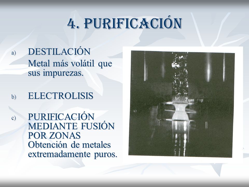 4. Purificación DESTILACIÓN Metal más volátil que sus impurezas.