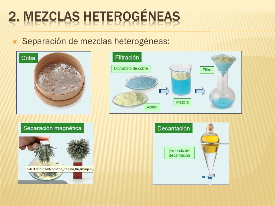 2. MEZCLAS heterogéneas Separación de mezclas heterogéneas: