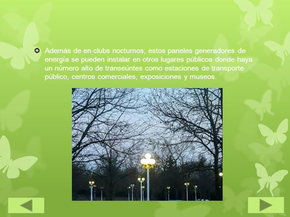 Además de en clubs nocturnos, estos paneles generadores de energía se pueden instalar en otros lugares públicos donde haya un número alto de transeúntes como estaciones de transporte público, centros comerciales, exposiciones y museos.