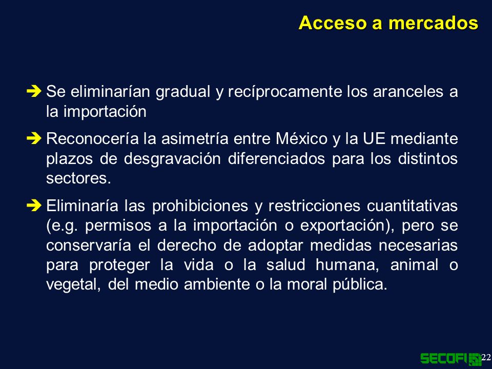 Acceso a mercados Se eliminarían gradual y recíprocamente los aranceles a la importación.