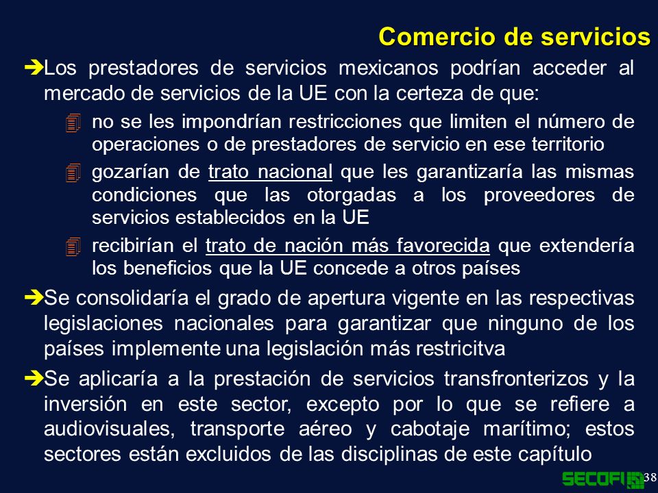 Comercio de servicios Los prestadores de servicios mexicanos podrían acceder al mercado de servicios de la UE con la certeza de que: