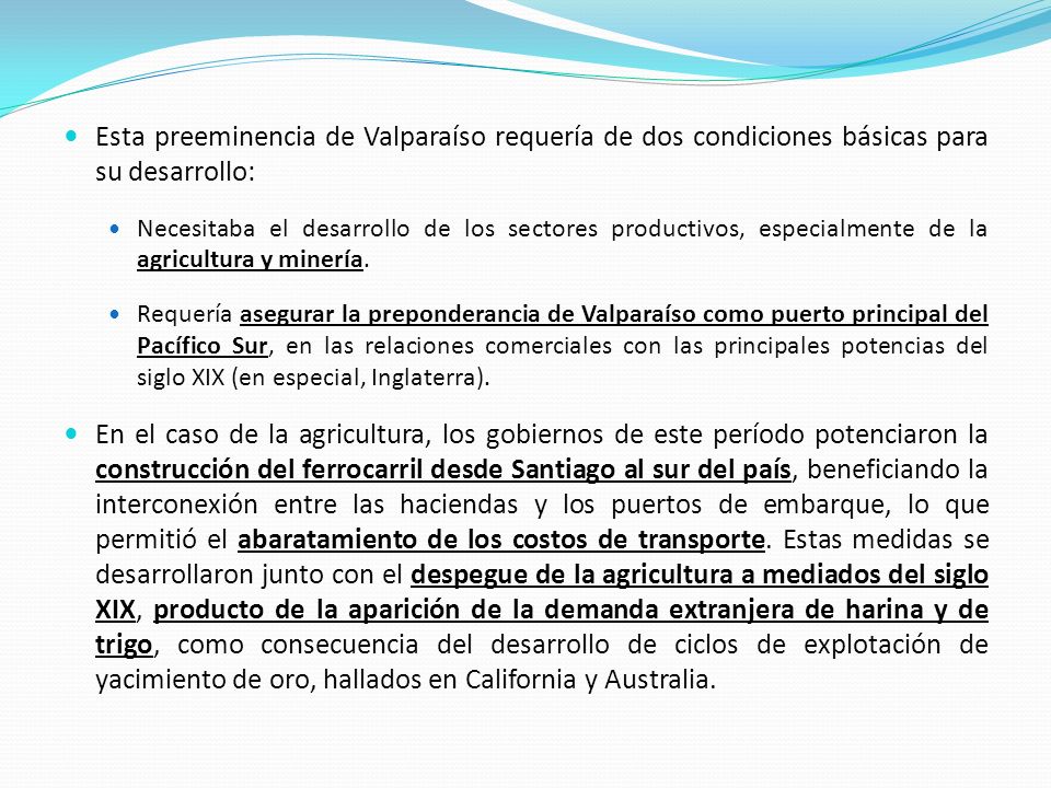 Esta preeminencia de Valparaíso requería de dos condiciones básicas para su desarrollo: