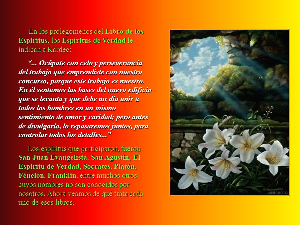 En los prolegómenos del Libro de los Espíritus, los Espíritus de Verdad le indican a Kardec: