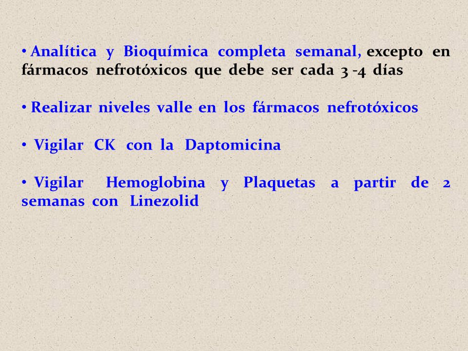 Analítica y Bioquímica completa semanal, excepto en fármacos nefrotóxicos que debe ser cada 3 -4 días