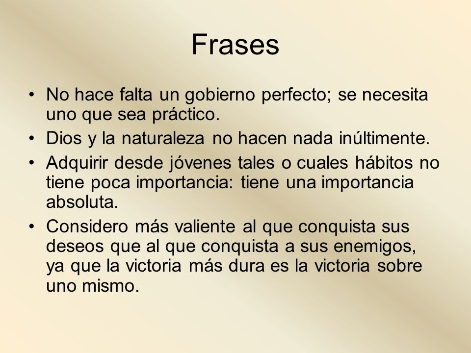 Frases No hace falta un gobierno perfecto; se necesita uno que sea práctico. Dios y la naturaleza no hacen nada inúltimente.