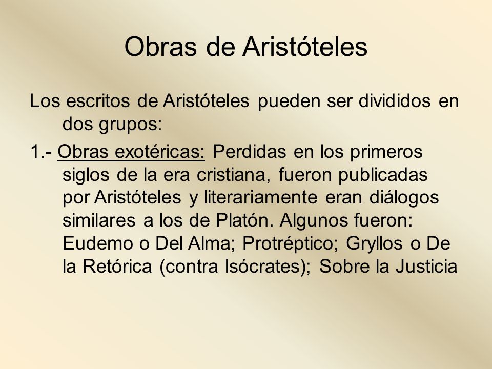 Obras de Aristóteles Los escritos de Aristóteles pueden ser divididos en dos grupos: