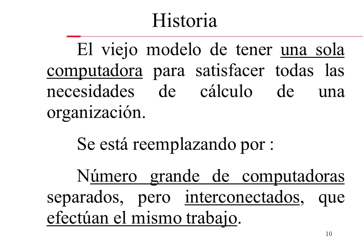 Historia El viejo modelo de tener una sola computadora para satisfacer todas las necesidades de cálculo de una organización.