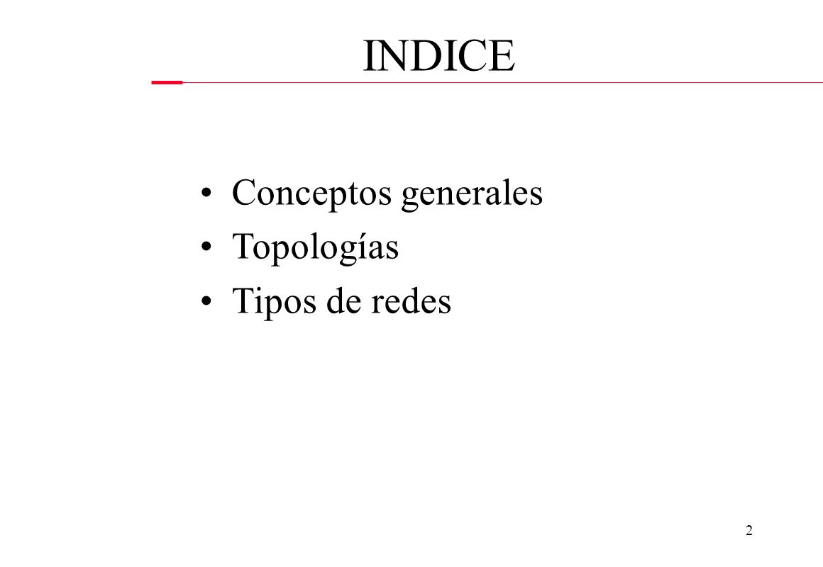INDICE Conceptos generales Topologías Tipos de redes