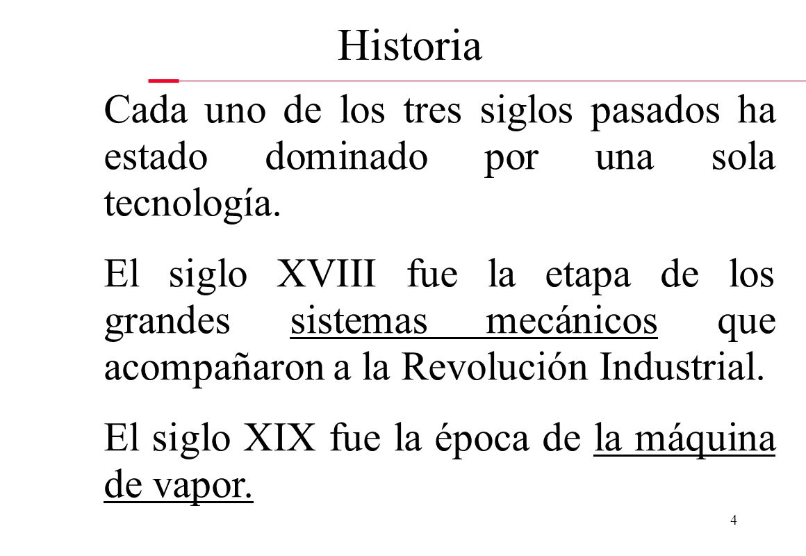 Historia Cada uno de los tres siglos pasados ha estado dominado por una sola tecnología.