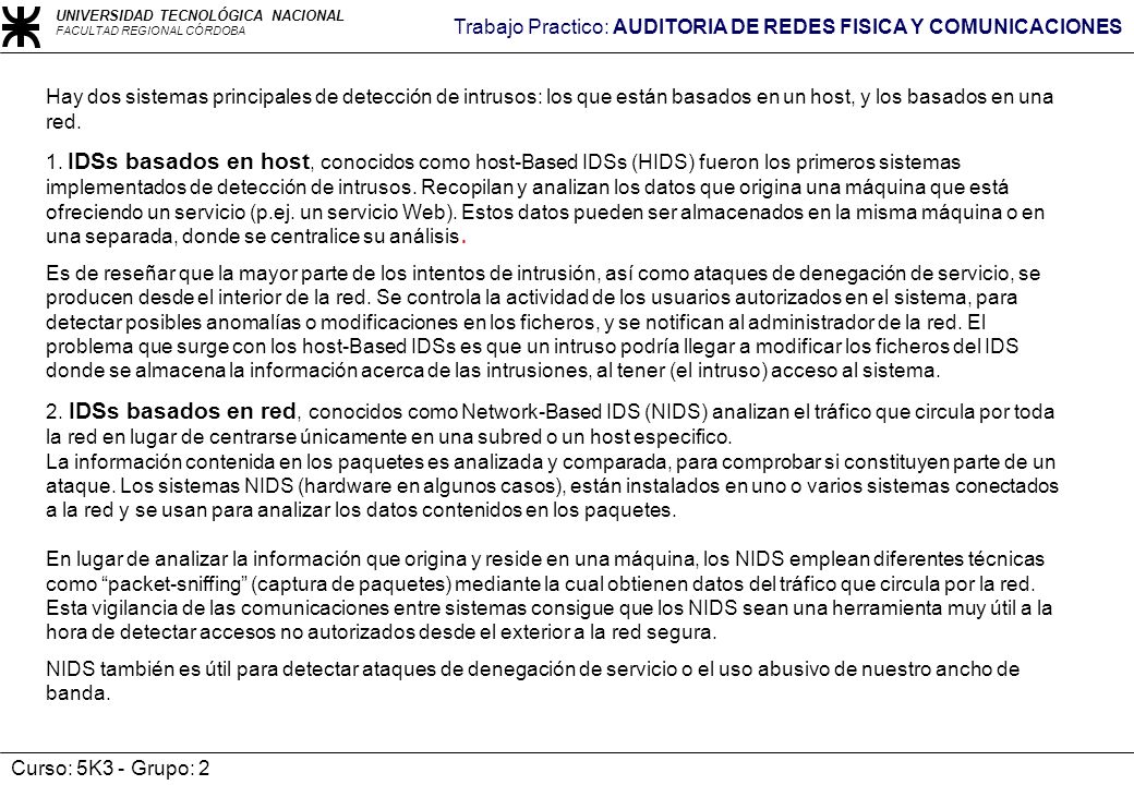 Hay dos sistemas principales de detección de intrusos: los que están basados en un host, y los basados en una red.