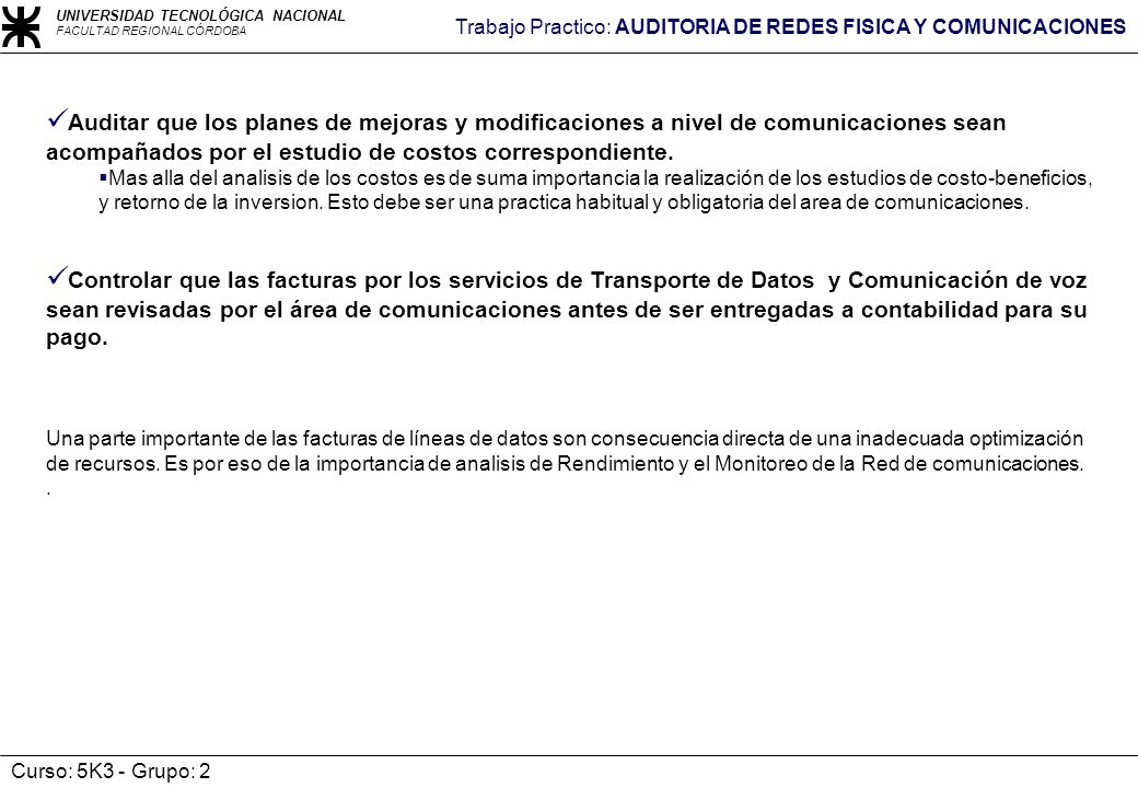 Auditar que los planes de mejoras y modificaciones a nivel de comunicaciones sean acompañados por el estudio de costos correspondiente.