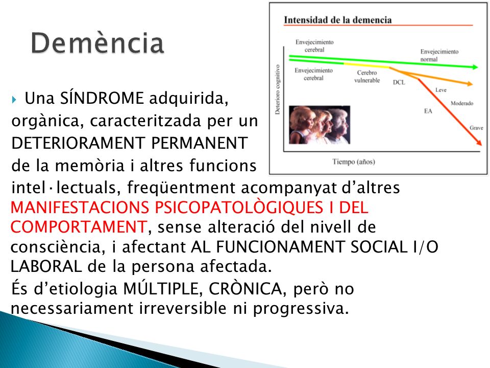 Demència Una SÍNDROME adquirida, orgànica, caracteritzada per un